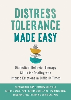 Distress Tolerance Made Easy: Dialectical Behavior Therapy Skills for Dealing with Intense Emotions in Difficult Times (Paperback)