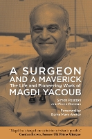 A Surgeon and a Maverick: The Life and Pioneering Work of Magdi Yacoub (Hardback)