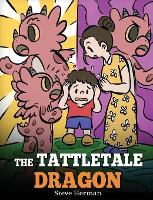 The Tattletale Dragon: A Story About Tattling and Telling - My Dragon Books 54 (Hardback)