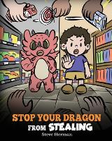 Stop Your Dragon from Stealing: A Children's Book About Stealing (Paperback)