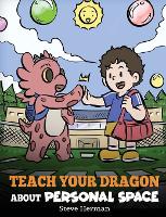 Teach Your Dragon About Personal Space: A Story About Personal Space and Boundaries - My Dragon Books 61 (Hardback)