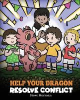 Help Your Dragon Resolve Conflict: A Children's Story About Conflict Resolution - My Dragon Books 63 (Paperback)