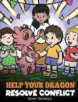 Help Your Dragon Resolve Conflict: A Children's Story About Conflict Resolution - My Dragon Books 63 (Hardback)