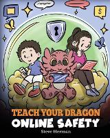 Teach Your Dragon Online Safety: A Story About Navigating the Internet Safely and Responsibly - My Dragon Books 66 (Paperback)