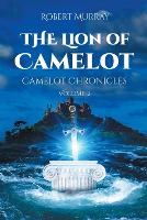 The Lion of Camelot: Camelot Chronicles Volume 2 (Paperback)