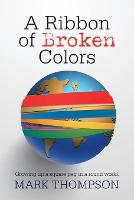 A Ribbon of Broken Colors: Growing up a Square Peg in a Round World. (Paperback)