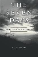 The Seven Days: Making Sense of the Bible's Structure (Paperback)