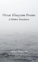 Omar Khayyam Poems: A Modern Translation (Hardback)