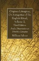 Origines Liturgicae, Or Antiquities of the English Ritual, Volume 2, Third Edition (Paperback)