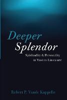 Deeper Splendor: Spirituality and Personality in Modern Literature (Paperback)