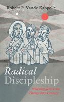 Radical Discipleship: Following Jesus in the Twenty-First Century (Hardback)