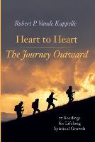 Heart to Heart--The Journey Outward: 75 Readings for Lifelong Spiritual Growth (Paperback)