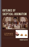 Outlines of Skeptical-Dogmatism: On Disbelieving Our Philosophical Views (Hardback)