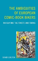 The Ambiguities of European Comic-book Bikers: Navigating the Twists and Turns (Hardback)