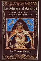 Le Morte d'Arthur: King Arthur and the Knights of the Round Table - Leather-bound Classics (Hardback)