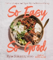 So Easy So Good: Delicious Recipes and Expert Tips for Balanced Eating (A Cookbook) (Hardback)