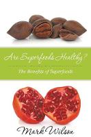 Are Superfoods Healthy? The Benefits of Superfoods (Paperback)