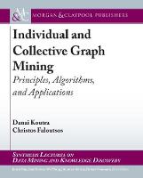 Individual and Collective Graph Mining: Principles, Algorithms, and Applications - Synthesis Lectures on Data Mining and Knowledge Discovery (Paperback)
