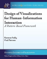 Design of Visualizations for Human-Information Interaction: A Pattern-Based Framework - Synthesis Lectures on Visualization (Hardback)