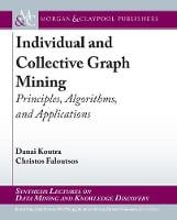 Individual and Collective Graph Mining: Principles, Algorithms, and Applications - Synthesis Lectures on Data Mining and Knowledge Discovery (Hardback)
