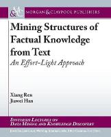 Mining Structures of Factual Knowledge from Text: An Effort-Light Approach - Synthesis Lectures on Data Mining and Knowledge Discovery (Paperback)