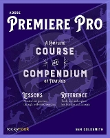 Adobe Premiere Pro: A Complete Course and Compendium of Features (Paperback)