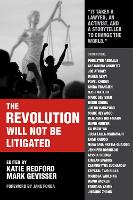 The Revolution Will Not Be Litigated: How Movements and Law Can Work Together To Win (Paperback)
