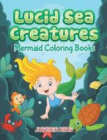 Lucid Sea Creatures: Mermaid Coloring Books (Paperback)