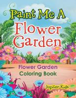 Paint Me A Flower Garden: Flower Garden Coloring Book (Paperback)