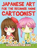 Japanese Art for the Beginner Anime Cartoonist (Paperback)