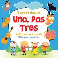 Uno, Dos, Tres: Let's Learn Spanish Children's Learn Spanish Books (Paperback)