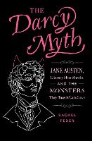 The Darcy Myth: Jane Austen, Literary Heartthrobs, and the Monsters They Taught Us to Love (Paperback)
