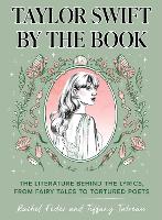 Taylor Swift by the Book: The Literature Behind the Lyrics, from Fairy Tales to Tortured Poets (Hardback)