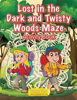 Lost in the Dark and Twisty Woods Maze Activity Book (Paperback)