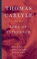 Thomas Carlyle and the Idea of Influence (Hardback)