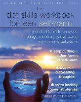 The DBT Skills Workbook for Teen Self-Harm: Practical Tools to Help You Manage Emotions and Overcome Self-Harming Behaviors (Paperback)