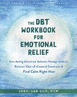 The DBT Workbook for Emotional Relief: Fast-Acting Dialectical Behavior Therapy Skills to Balance Out-of-Control Emotions and Find Calm Right Now (Paperback)