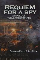 Requiem for a Spy: A Novel of Nuclear Espionage (Paperback)