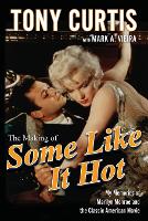 The Making of Some Like It Hot: My Memories of Marilyn Monroe and the Classic American Movie (Paperback)