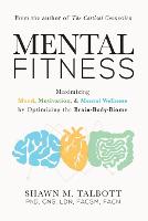 Mental Fitness: Maximizing Mood, Motivation, & Mental Wellness by Optimizing the Brain-Body-Biome (Paperback)