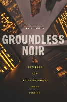 Groundless Noir: Ontology and Latin American Crime Fiction - Bucknell Studies in Latin American Literature and Theory (Hardback)