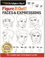 Faces & Expressions: The Complete Guide for the Beginning Artist - Christopher Hart Figure It Out (Paperback)