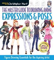 The Master Guide to Drawing Anime: Expressions & Poses: Figure Drawing Essentials for the Aspiring Artist - Master Guide to Drawing Anime (Paperback)