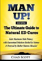 Man Up - The Ultimate Guide to Natural ED Cures: Gain Maximum Male Potency with Guaranteed Solutions Backed by Science & Powered by Mother Natures Miracles! (Paperback)