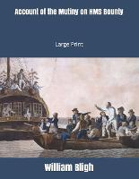 Account of the Mutiny on HMS Bounty: Large Print (Paperback)