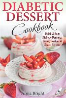 Diabetic Dessert Cookbook: Quick and Easy Diabetic Desserts, Bread, Cookies and Snacks Recipes. Enjoy Keto, Low Carb and Gluten Free Desserts. (Diabetic and Pre-Diabetic Cookbook) (Paperback)