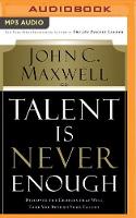 Talent Is Never Enough: Discover the Choices That Will Take You Beyond Your Talent (CD-Audio)
