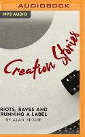 Creation Stories: Riots, Raves and Running a Label (CD-Audio)