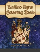 Zodiac Signs Coloring Book: A delightful collection of astrology themed drawings for you to color. Features the 50 pages zodiac signs, as female characters, ... constellations. (Astrology Coloring Books) (Paperback)