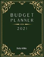 2021 Budget Planner: Easy to Use Financial Planner 1 Year, Large Size: 8.5" X 11" - Monthly Bill Organizer - Daily Spending Log Expense Tracker - Savings Tracker - Paycheck Bill Tracker - Monthly Budget Planner with Calendar January to December 2021 - Ele (Paperback)